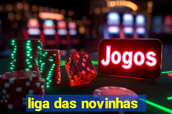 liga das novinhas